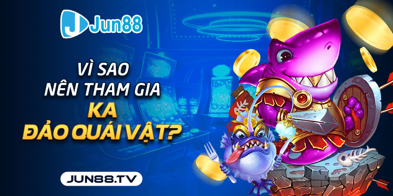 KA đảo quái vật có gì hot